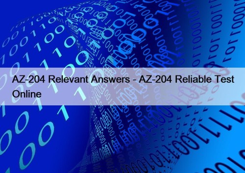 AZ-204 Relevant Answers - AZ-204 Reliable Test Online